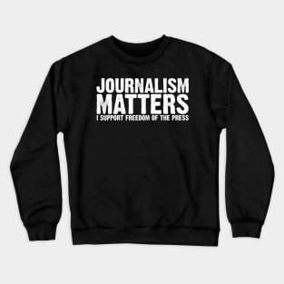 Journalism Matters I Support Freedom of the Press Crewneck Sweatshirt